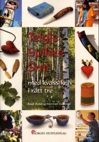 Telgje, spikke, smi; med kvass kniv i rått tre