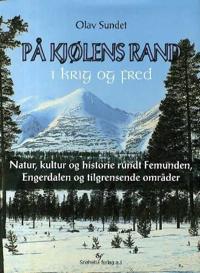 På Kjølens rand i krig og fred; natur, kultur og historie rundt Femunden, Engerdalen og tilgrensende områder