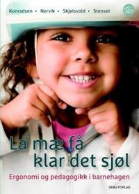 La mæ få klar det sjøl; ergonomi og pedagogikk i barnehagen