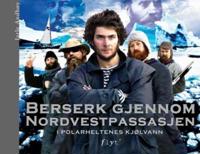 Berserk gjennom Nordvestpassasjen; i polarheltenes kjølvann