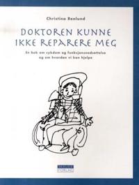 Doktoren kunne ikke reparere meg; en bok om sykdom og funksjonsnedsettelse og om hvordan vi kan hjelpe