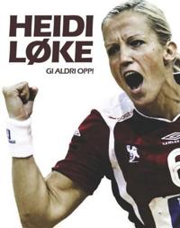 Heidi Løke; gi aldri opp!