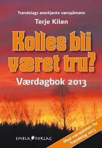 Kolles bli været tru?; værdagbok 2013