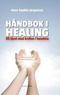 Håndbok i healing; bli kjent med kraften i hendene
