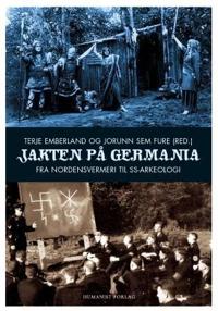 Jakten på Germania; fra nordensvermeri til SS-arkeologi