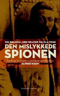 Den mislykkede spionen; fortellingen om kunstneren, journalisten og landssvikeren Alfred Hagn