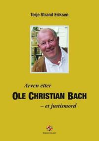 Arven etter Ole Christian Bach; et justismord