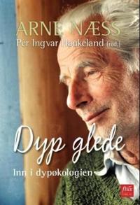 Dyp glede; med Arne Næss inn i dypøkologien