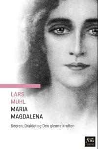 Maria Magdalena; seeren, oraklet og den glemte kraften