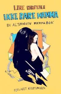 Ikke bare mamma; en alternativ mammabok om unge mødre