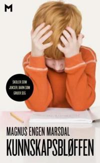 Kunnskapsbløffen; skoler som jukser, barn som gruer seg