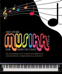 Den store musikkboka for barn og unge; en introduksjon til verdens musikkhistorie, instrumentene, komponistene og artistene