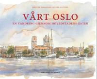 Vårt Oslo; en vandring gjennom hovedstadens gater