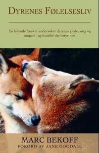 Dyrenes følelsesliv; en ledende forsker undersøker dyrenes glede, sorg og empati - og hvorfor det betyr noe