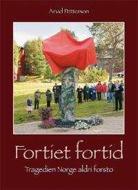 Fortiet fortid; tragedien Norge aldri forsto