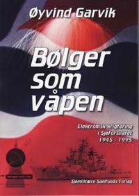 Bølger som våpen; elektronisk krigføring i Sjøforsvaret 1945-1995