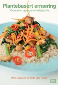 Plantebasert ernæring; vegetarisk og vegansk helseguide