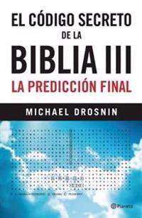 El Codigo Secreto de la Biblia III: La Prediccion Final = Secret Code of the Bible III