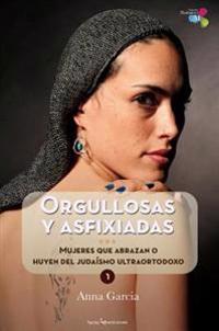Orgullosas y Asfixiadas: Mujeres Que Abrazan O Huyen del Judaismo Ultraortodoxo = Proud and Asphyxiated