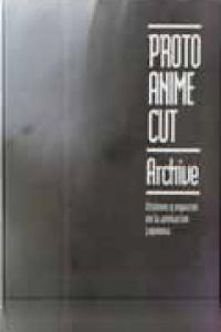 Proto Anime Cut Archive: Visiones y Espacios En La Animacion Japonesa