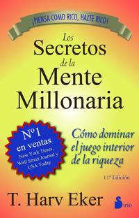 Los Secretos de la Mente Millonaria: Como Dominar el Juego Interior de A Riqueza = Secrets of the Millionaire Mind