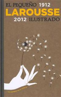 El pequeno Larousse Ilustrado 1912-2012 / The Little Illustrated Larousse 1912-2012