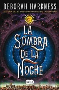 La Sombra de La Noche (Shadow of Night: A Novel (All Souls Trilogy))