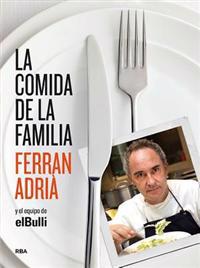 La Comida de La Familia (the Family Meal): Home Cooking with Ferran Adria