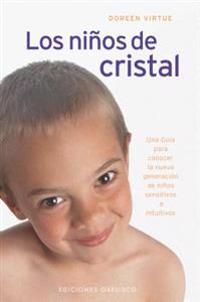 Los Ninos de Cristal: Una Guia Para Conocer la Nueva Generacion de Ninos Sensitivos E Intuitivos