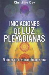 Iniciaciones de Luz Pleyadianas: El Poder de la Vibracion Personal = Pleiadian Light Initiations