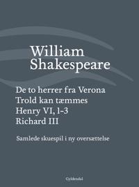Samlede skuespil i ny oversættelse-De to herrer fra Verona-Trold kan tæmmes-henry 6, 1-3-Henry VI, 1-3-richard 3-Richard III