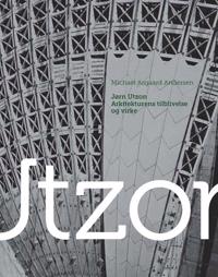 Jørn Utzon - arkitekturens tilblivelse og virke