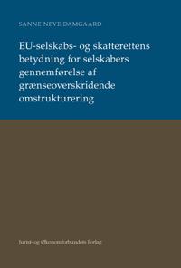 EU-selskabs- og skatterettens betydning for selskabers gennemførelse af grænseoverskridende omstrukturering