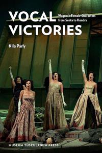 Vocal Victories: Wagner's Female Characters from Senta to Kundry