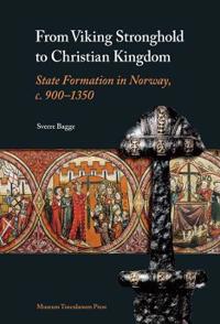 From Viking Stronghold to Christian Kingdom: State Formation in Norway, C. 900-1350