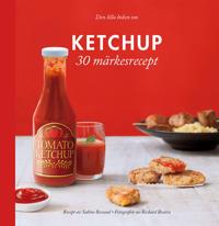 Den lilla boken om Ketchup - 30 märkesrecept