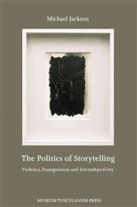 The Politics of Storytelling: Violence, Transgression and Intersubjectivity