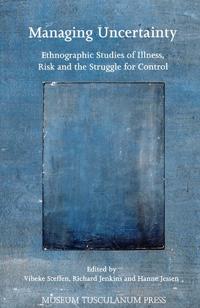 Managing Uncertainty: Ethnographic Studies of Illness, Risk and the Struggle for Control