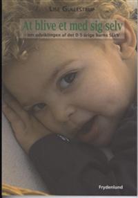 At blive et med sig selv - om udviklingen af det 0-5 årige barns selv