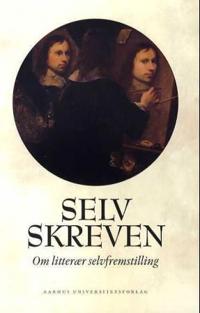 Selvskreven - om litterær selvfremstilling