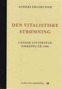 Den vitalistiske strømning - i dansk litteratur omkring år 1900