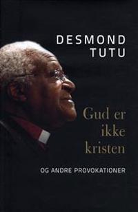 Gud er ikke kristen - og andre provokationer