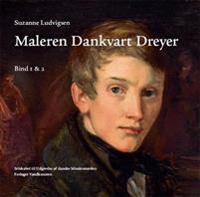 Suzanne Ludvigsen: Maleren Dankvart Dreyer - Bind 1-2