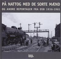 På nattog med de sorte mænd og andre reportager fra DSB 1936-1961