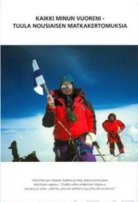 Kaikki Minun vuoreni - Tuula Nousiaisen matkakertomuksia