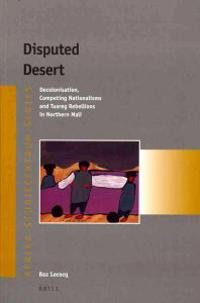 Disputed Desert: Decolonisation, Competing Nationalisms and Tuareg Rebellions in Northern Mali