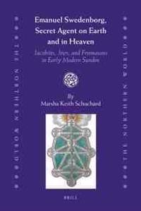 Emanuel Swedenborg, Secret Agent on Earth and in Heaven: Jacobites, Jews and Freemasons in Early Modern Sweden