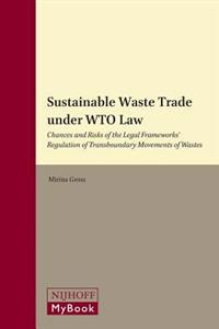 Sustainable Waste Trade Under Wto Law: Chances and Risks of the Legal Frameworks Regulation of Transboundary Movements of Wastes