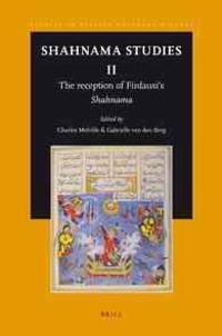 Shahnama Studies II: The Reception of Firdausi S 