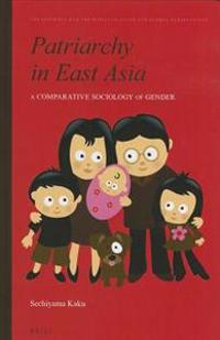 Patriarchy in East Asia: A Comparative Sociology of Gender